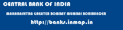 CENTRAL BANK OF INDIA  MAHARASHTRA GREATER BOMBAY MUMBAI BORIBUNDER  banks information 